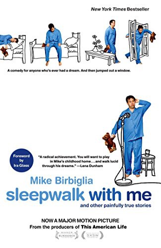 Sleepwalk With Me: And Other Painfully True Stories