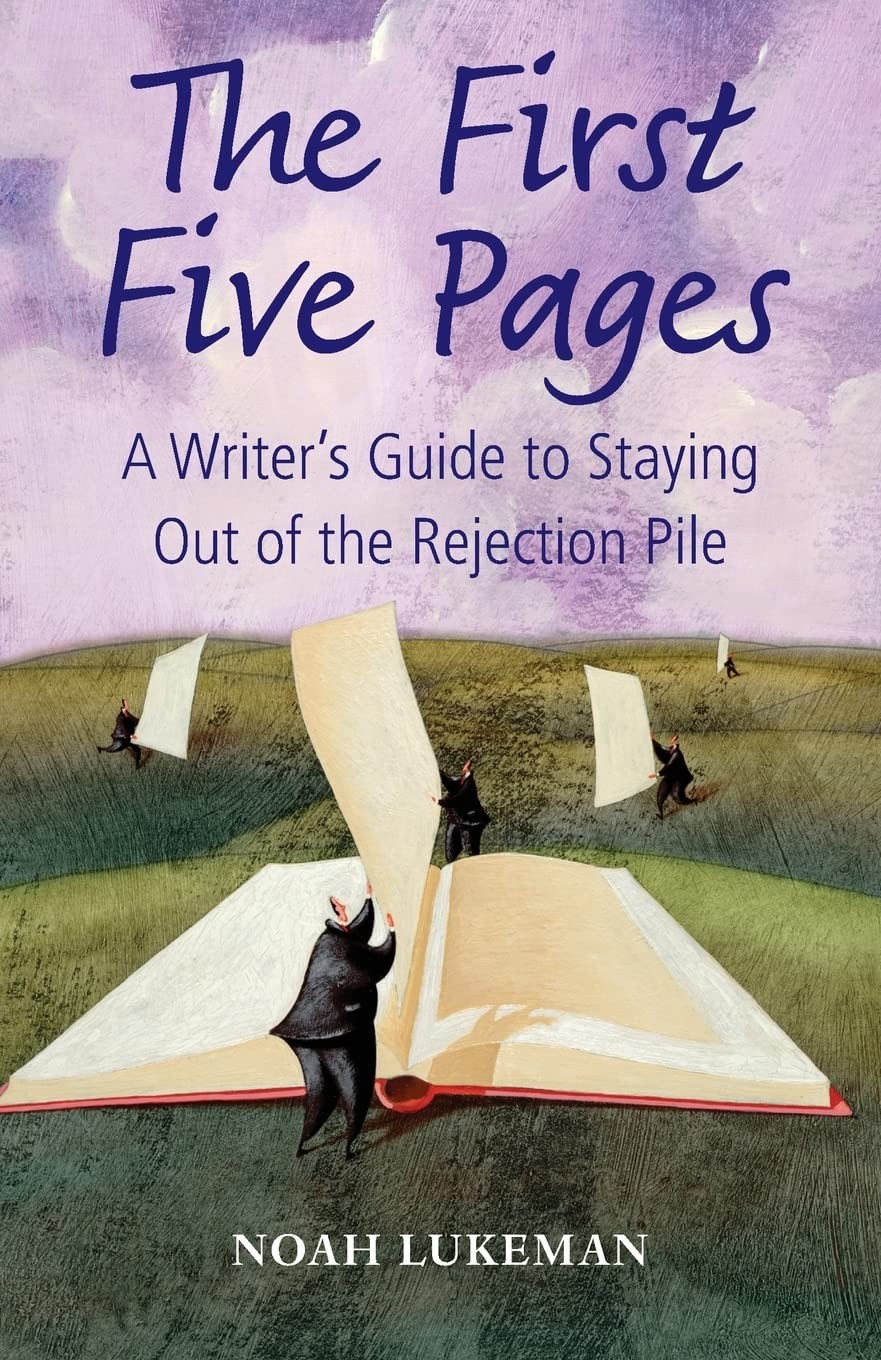 The First Five Pages: A Writer's Guide to Staying Out of the Rejection Pile