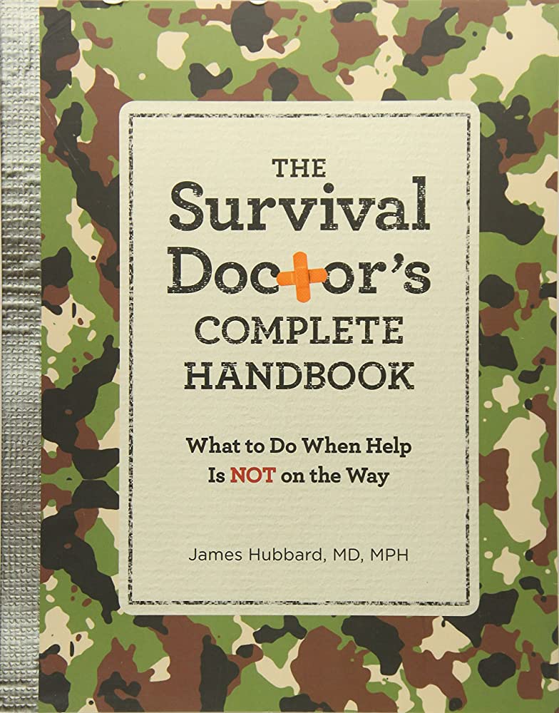 The Survival Doctor's Complete Handbook: What to Do When Help Is NOT on the Way