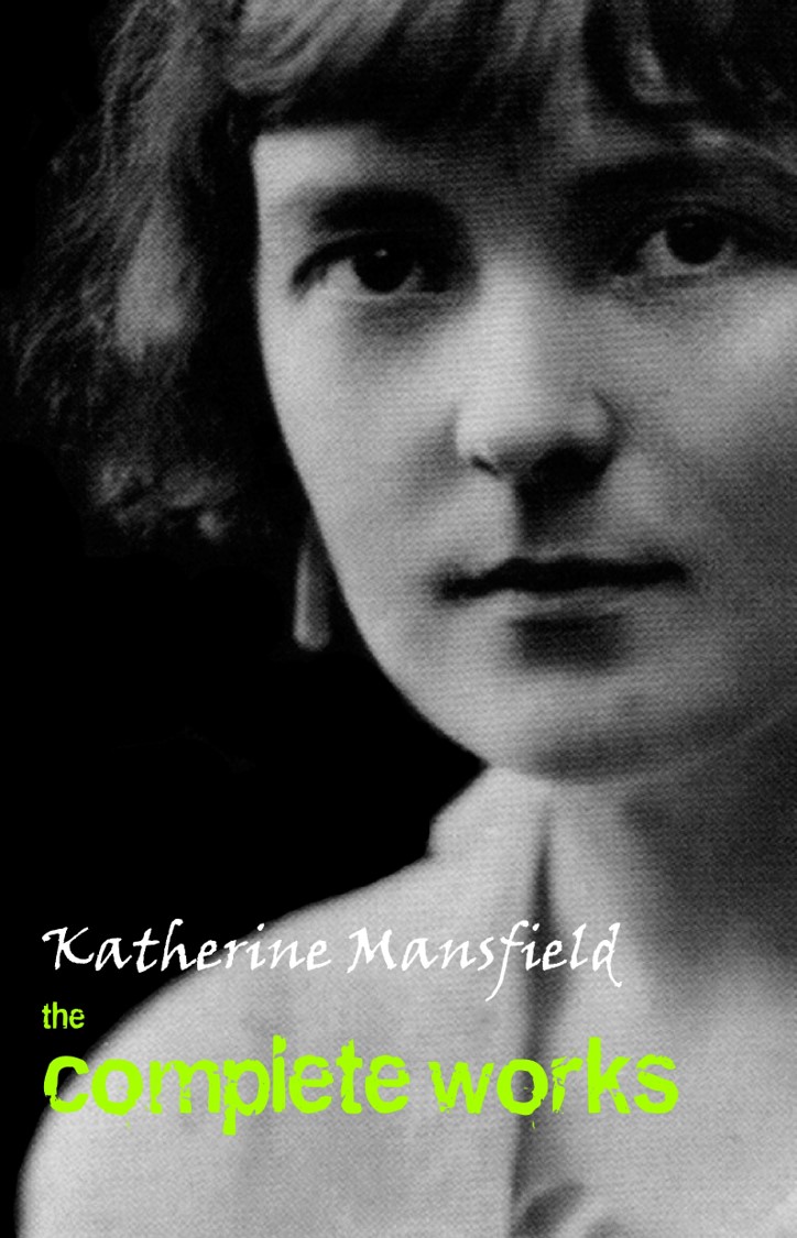 Katherine Mansfield: The Complete Works