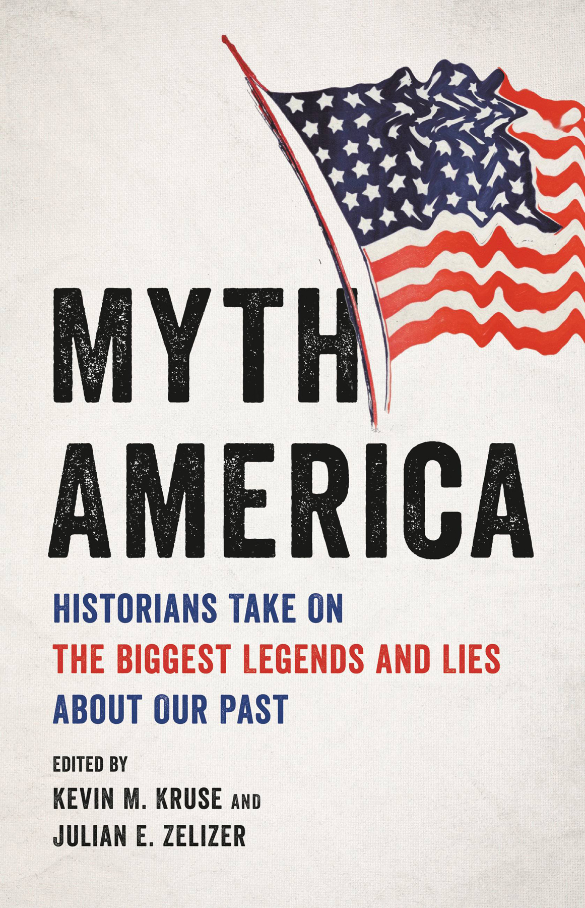 Myth America: Historians Take on the Biggest Legends and Lies About Our Past