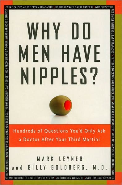 Why Do Men Have Nipples?: Hundreds of Questions You'd Only Ask a Doctor After Your Third Martini