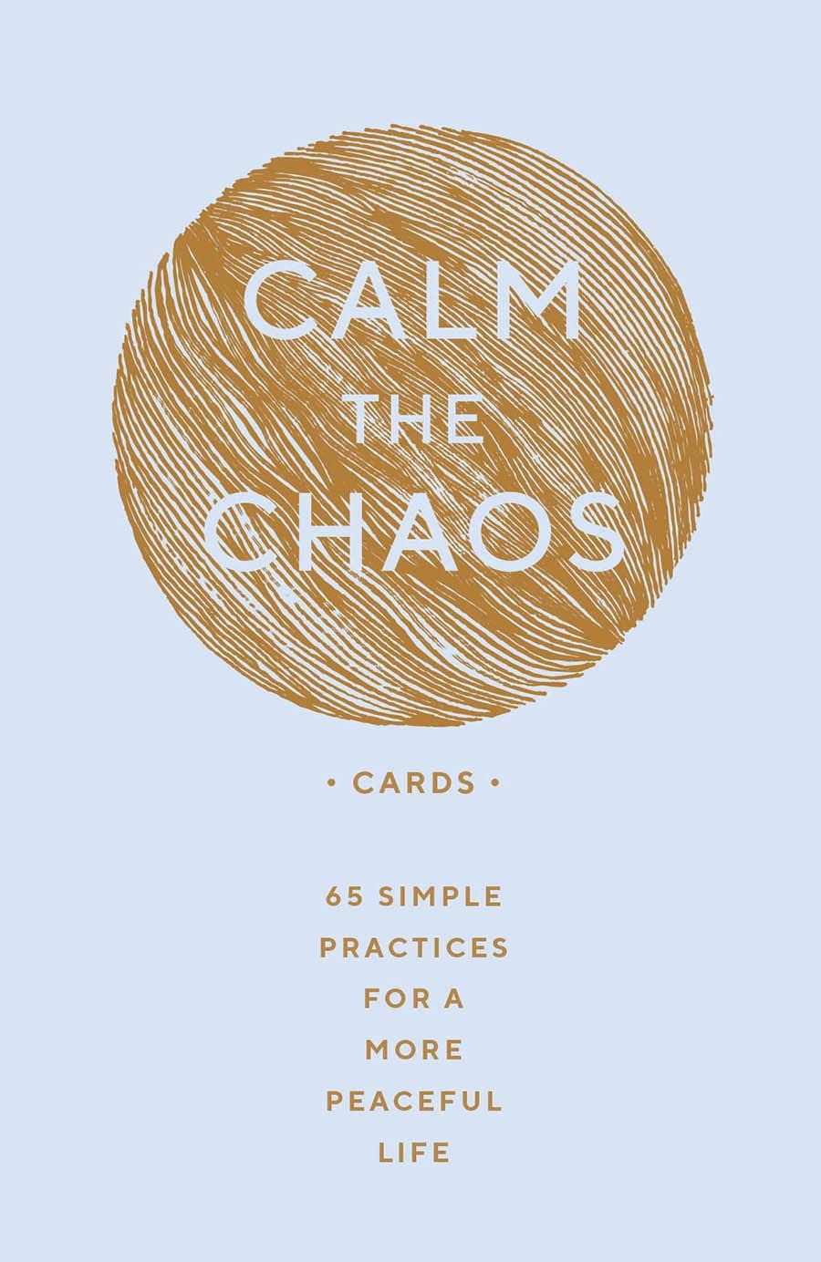 Calm the Chaos Cards: 65 Simple Practices for a More Peaceful Life