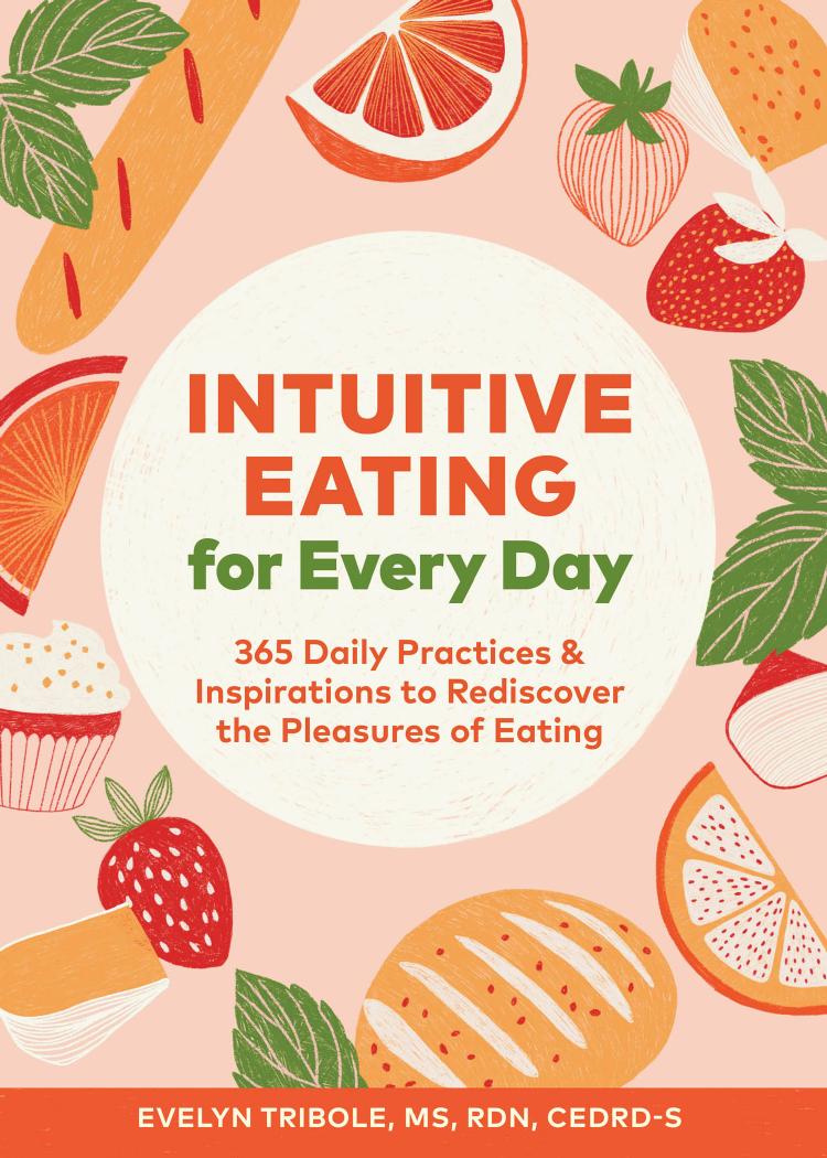 Intuitive Eating for Every Day: 365 Daily Practices & Inspirations to Rediscover the Pleasures of Eating