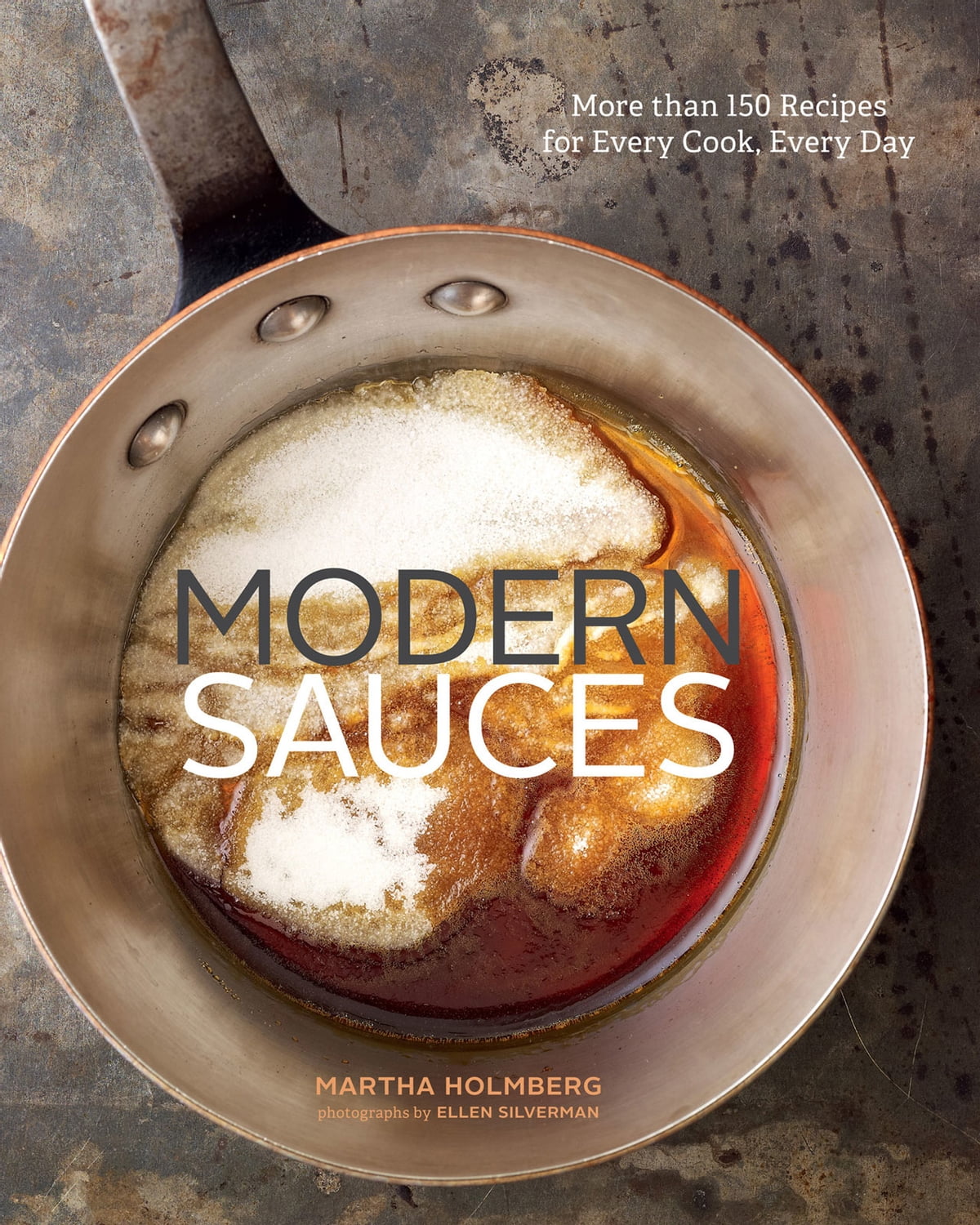 Modern Sauces: More Than 150 Recipes for Every Cook, Every Day