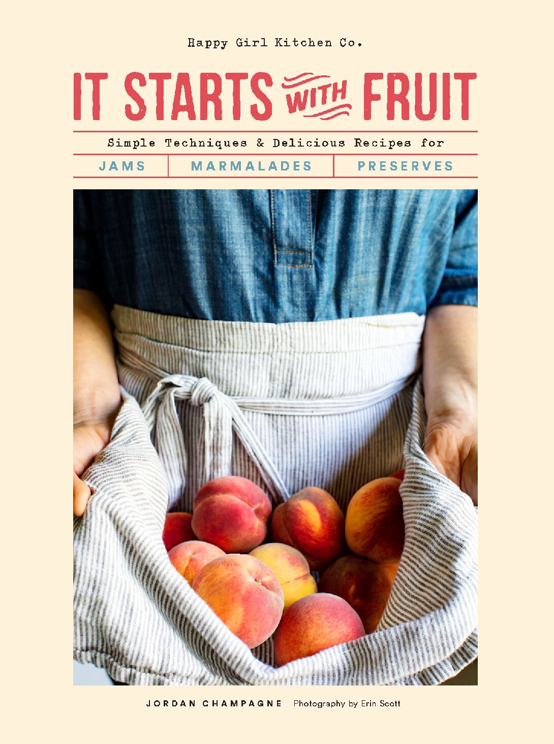 It Starts With Fruit: Simple Techniques and Delicious Recipes for Jams, Marmalades, and Preserves