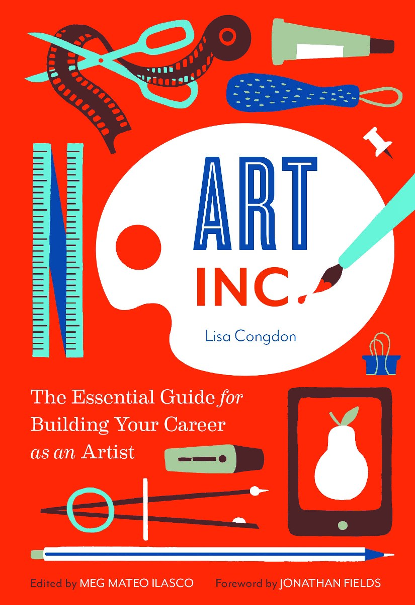 Art, Inc.: The Essential Guide for Building Your Career as an Artist