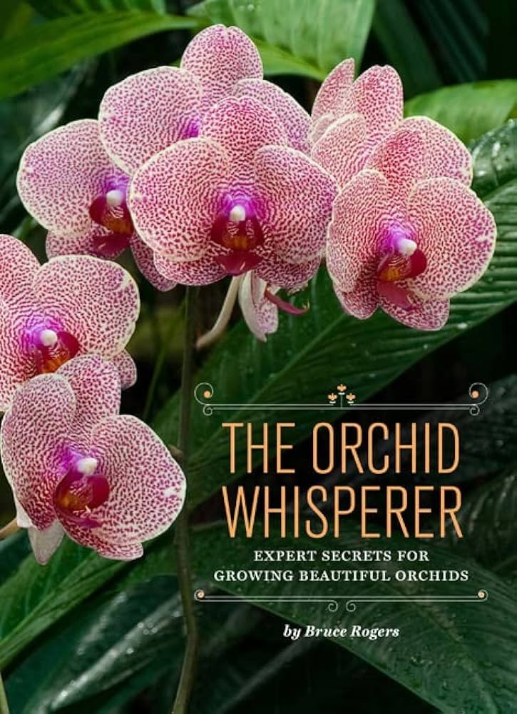 The Orchid Whisperer: Expert Secrets for Growing Beautiful Orchids