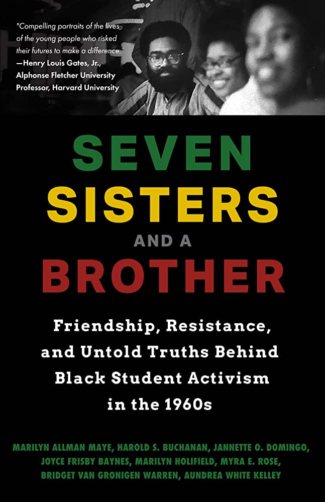 Seven Sisters and a Brother: Friendship, Resistance, and Untold Truths Behind Black Student Activism in the 1960s (A Pivotal Event in the History of the Civil Rights Movement in the U. S. )